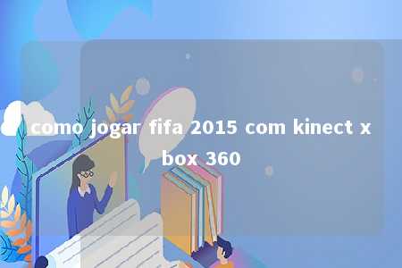 como jogar fifa 2015 com kinect xbox 360