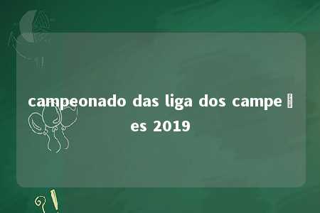 campeonado das liga dos campeões 2019