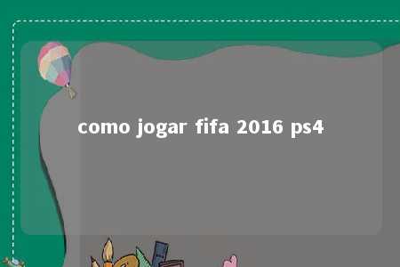 como jogar fifa 2016 ps4