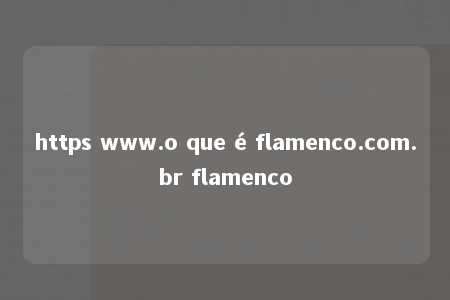 https www.o que é flamenco.com.br flamenco