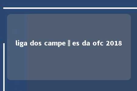 liga dos campeões da ofc 2018