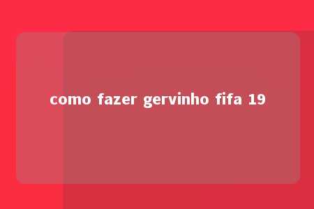 como fazer gervinho fifa 19