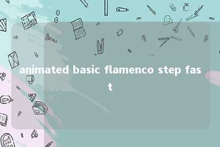 animated basic flamenco step fast