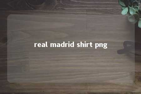 real madrid shirt png