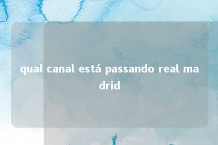 qual canal está passando real madrid