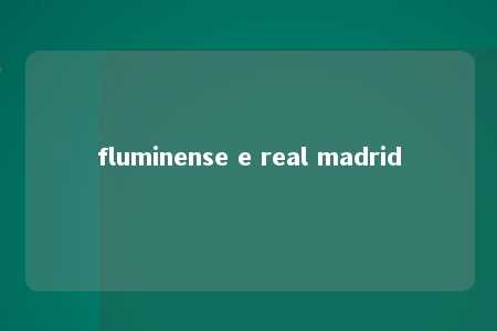 fluminense e real madrid