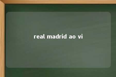 real madrid ao vi