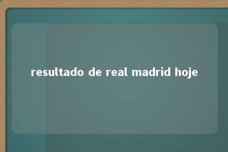 resultado de real madrid hoje