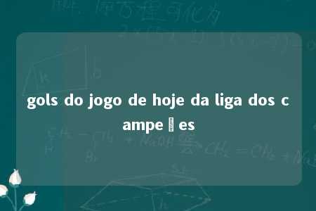 gols do jogo de hoje da liga dos campeões