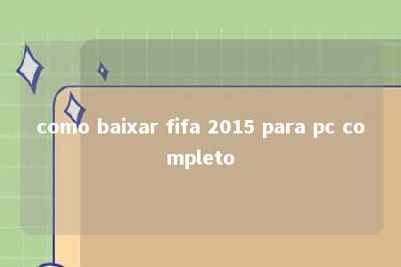 como baixar fifa 2015 para pc completo