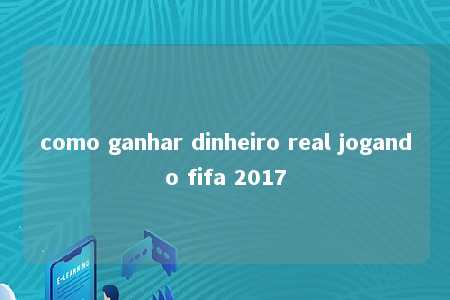 como ganhar dinheiro real jogando fifa 2017