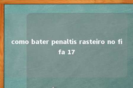 como bater penaltis rasteiro no fifa 17