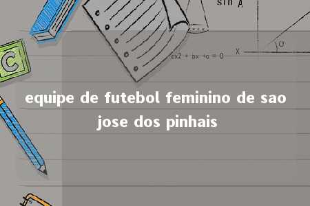 equipe de futebol feminino de sao jose dos pinhais