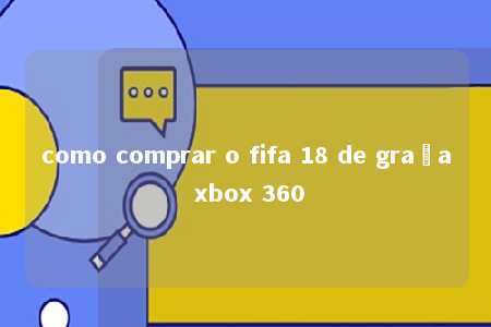 como comprar o fifa 18 de graça xbox 360