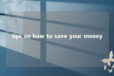 tips on how to save your money