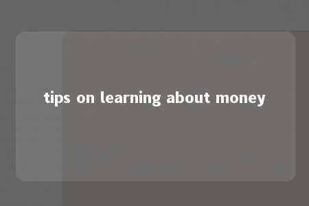 tips on learning about money