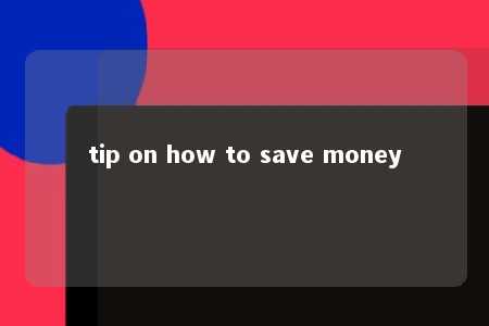 tip on how to save money