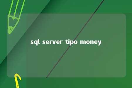 sql server tipo money