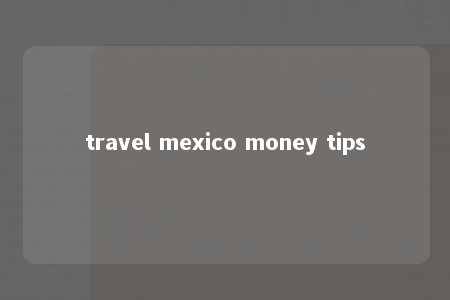 travel mexico money tips